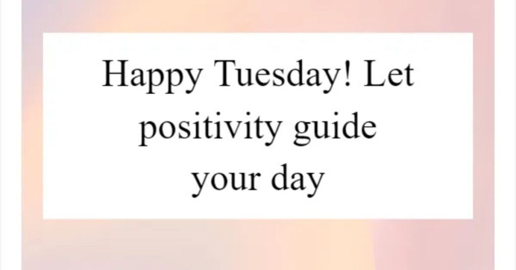 Happy Tuesday Positive Quotes