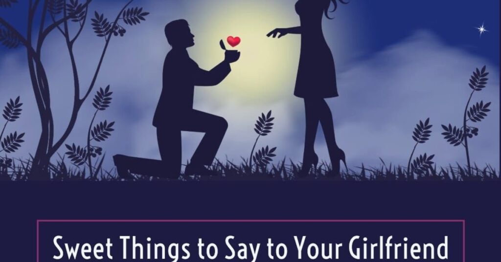 Sweet Things To Say to Your Girlfriend