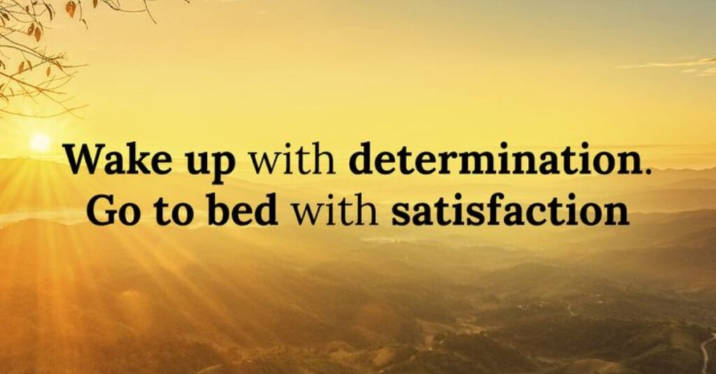 Wake up with determination