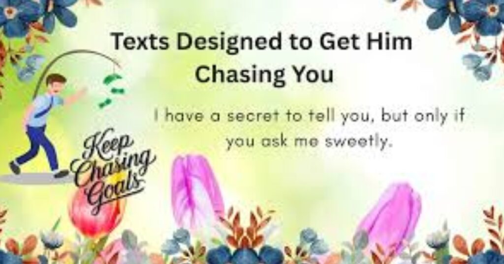 text designed to get him chasing you