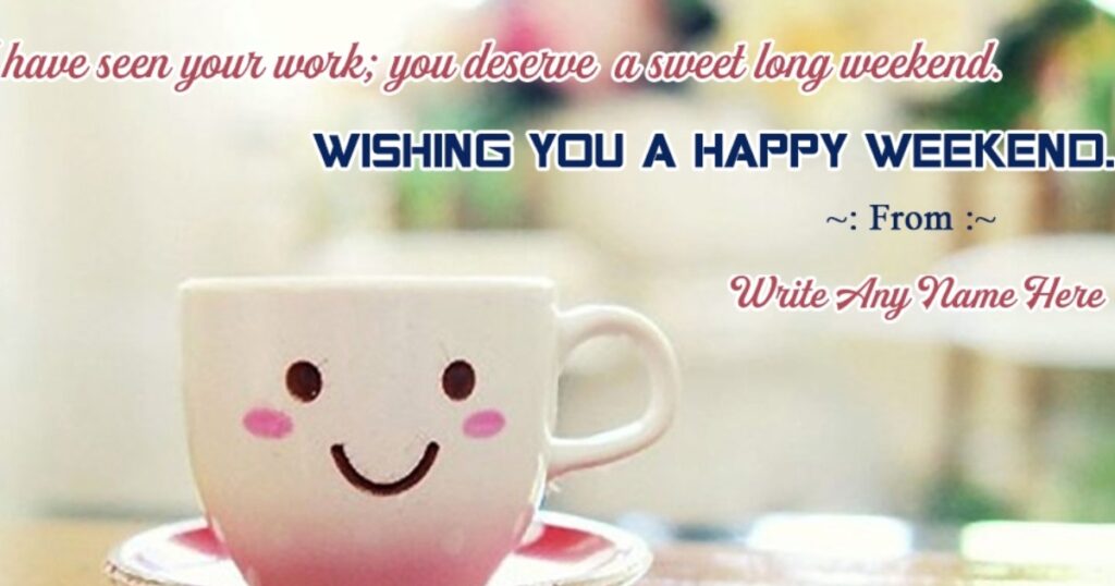 wishing you a happy weekend