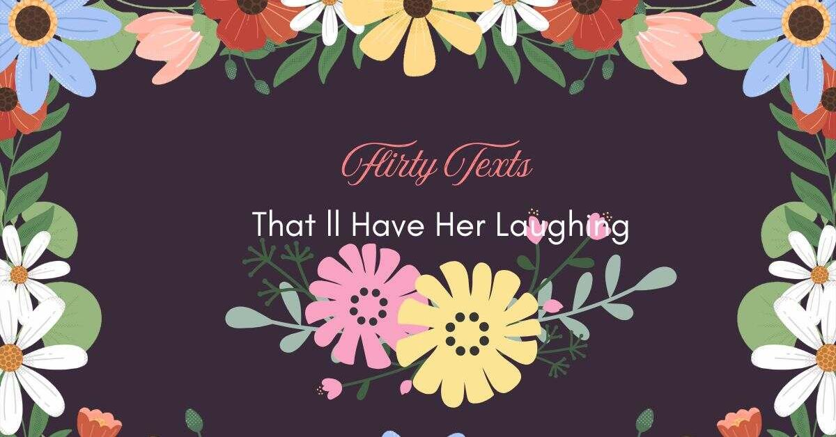 Flirty Texts That will Have Her Laughing