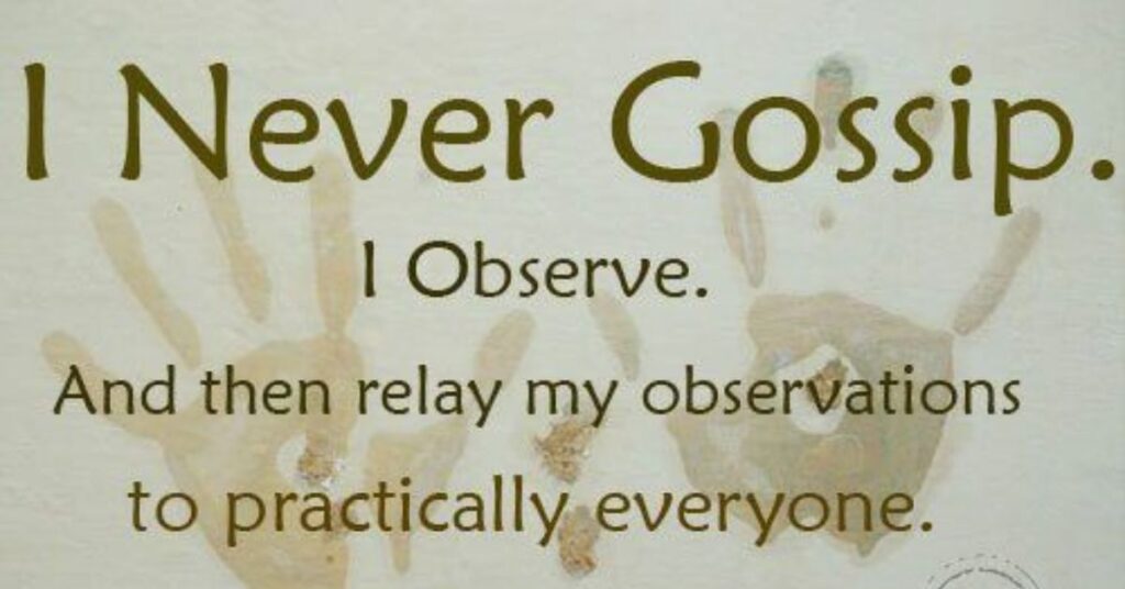 I never gossip I observe