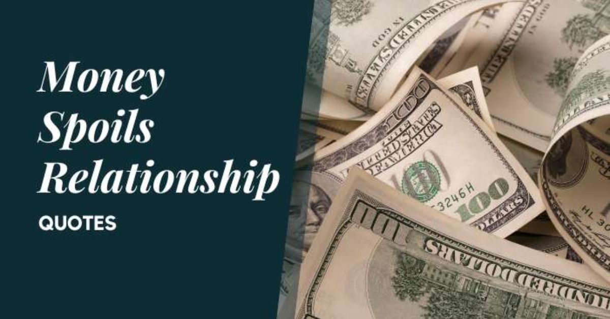 Money Spoils Relationship Quotes